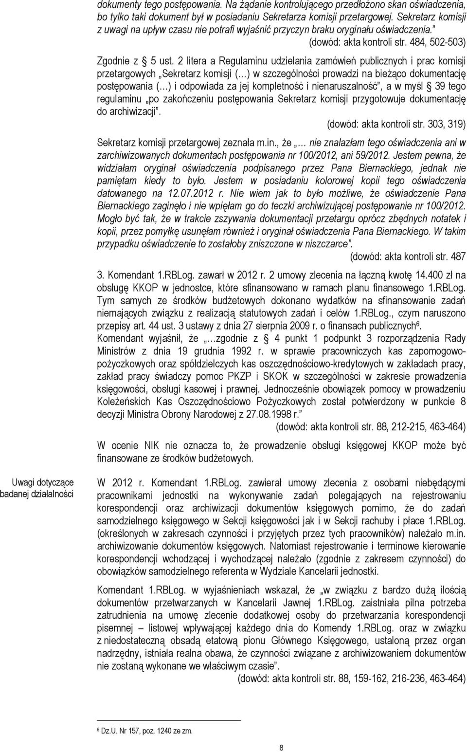 2 litera a Regulaminu udzielania zamówień publicznych i prac komisji przetargowych Sekretarz komisji ( ) w szczególności prowadzi na bieŝąco dokumentację postępowania ( ) i odpowiada za jej