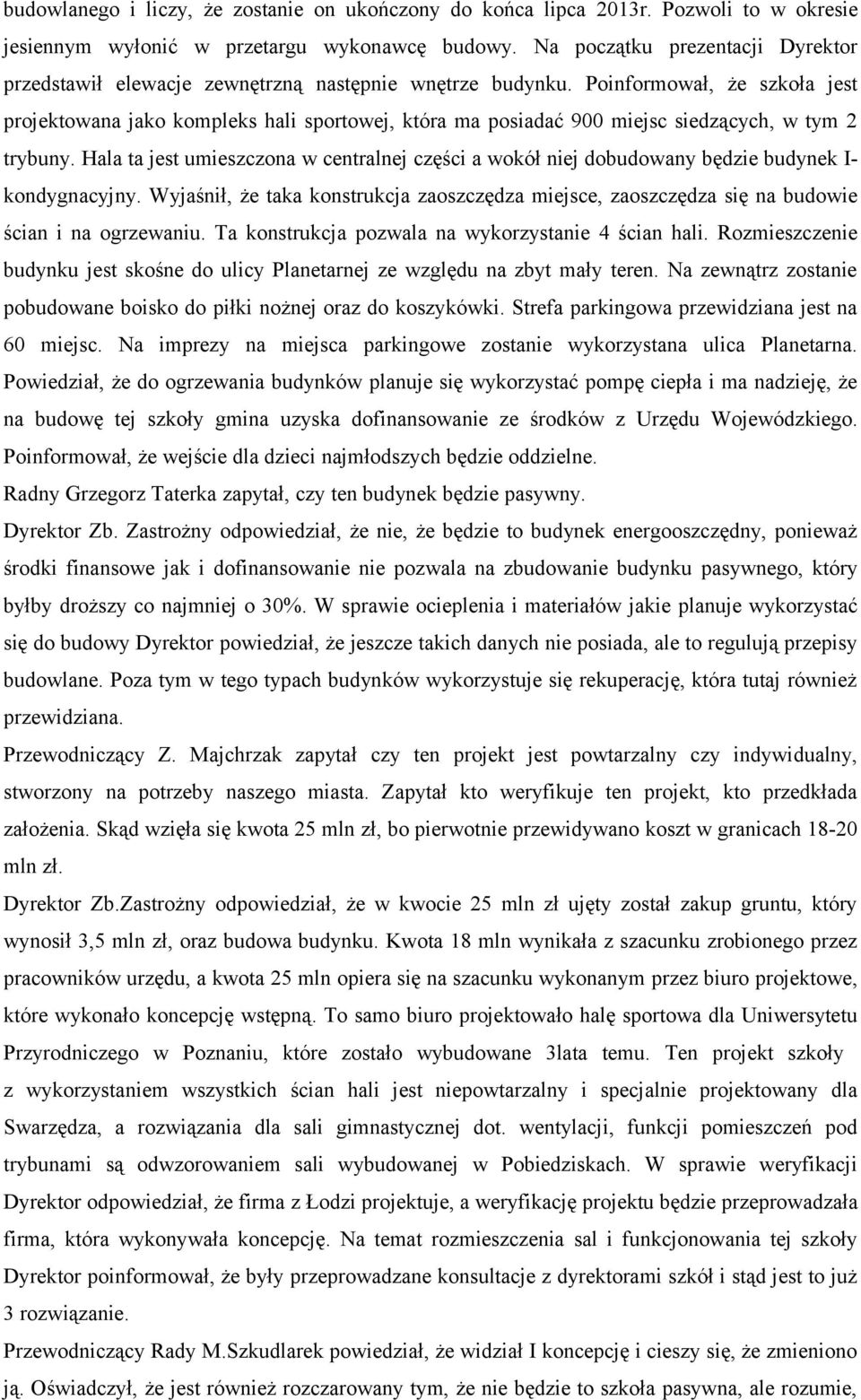 Poinformował, że szkoła jest projektowana jako kompleks hali sportowej, która ma posiadać 900 miejsc siedzących, w tym 2 trybuny.