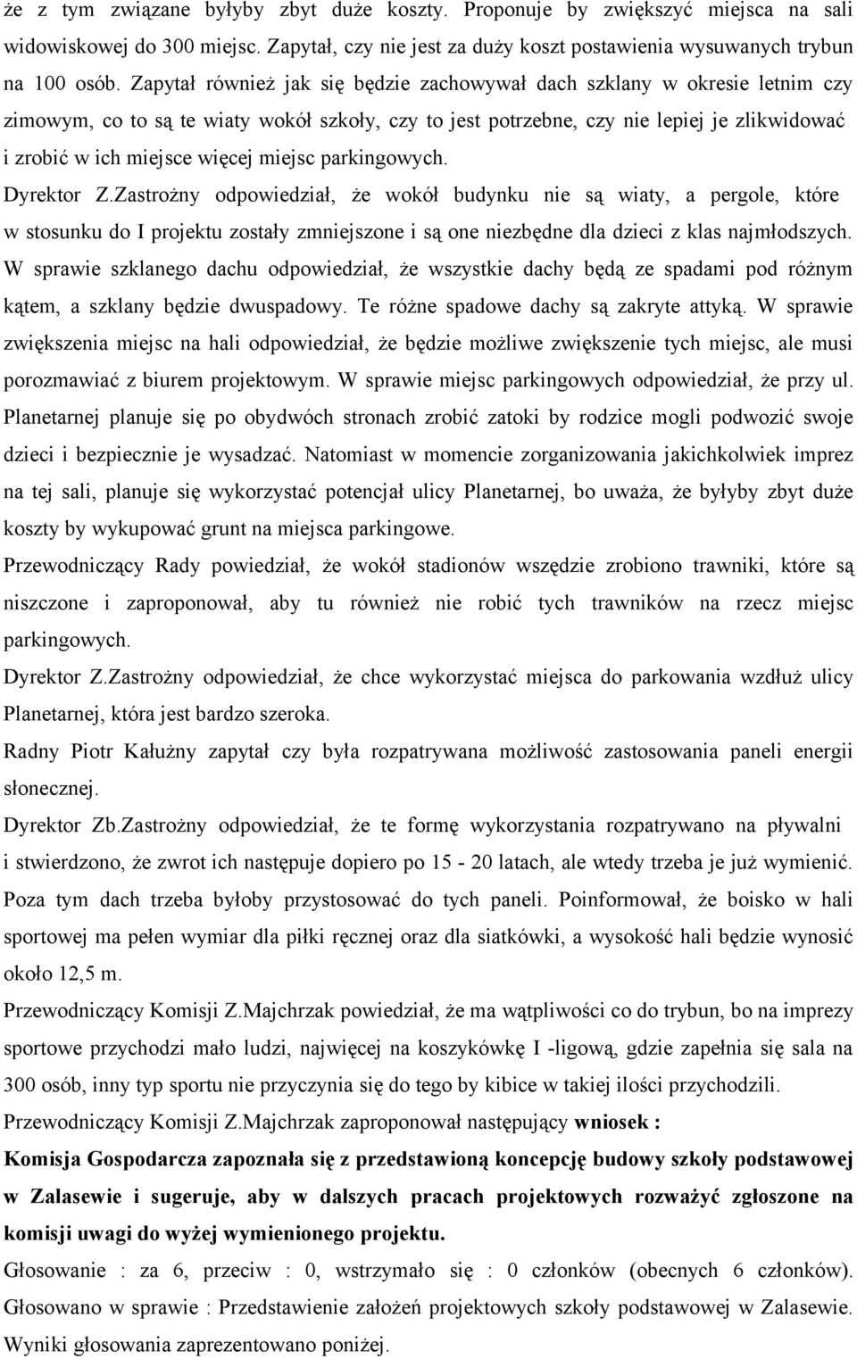 miejsc parkingowych. Dyrektor Z.Zastrożny odpowiedział, że wokół budynku nie są wiaty, a pergole, które w stosunku do I projektu zostały zmniejszone i są one niezbędne dla dzieci z klas najmłodszych.