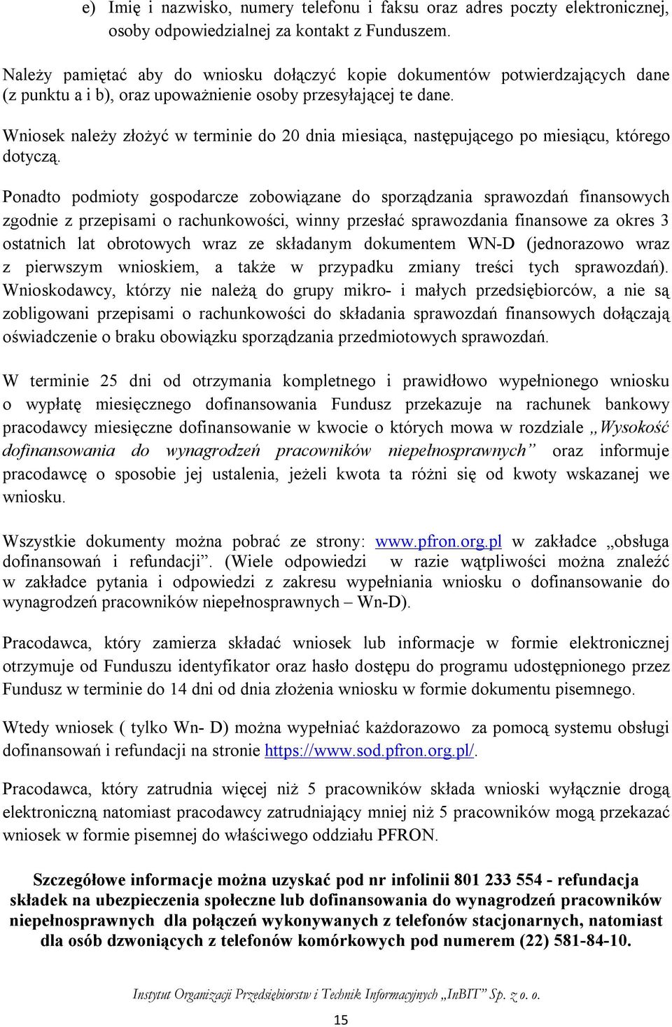 Wniosek należy złożyć w terminie do 20 dnia miesiąca, następującego po miesiącu, którego dotyczą.