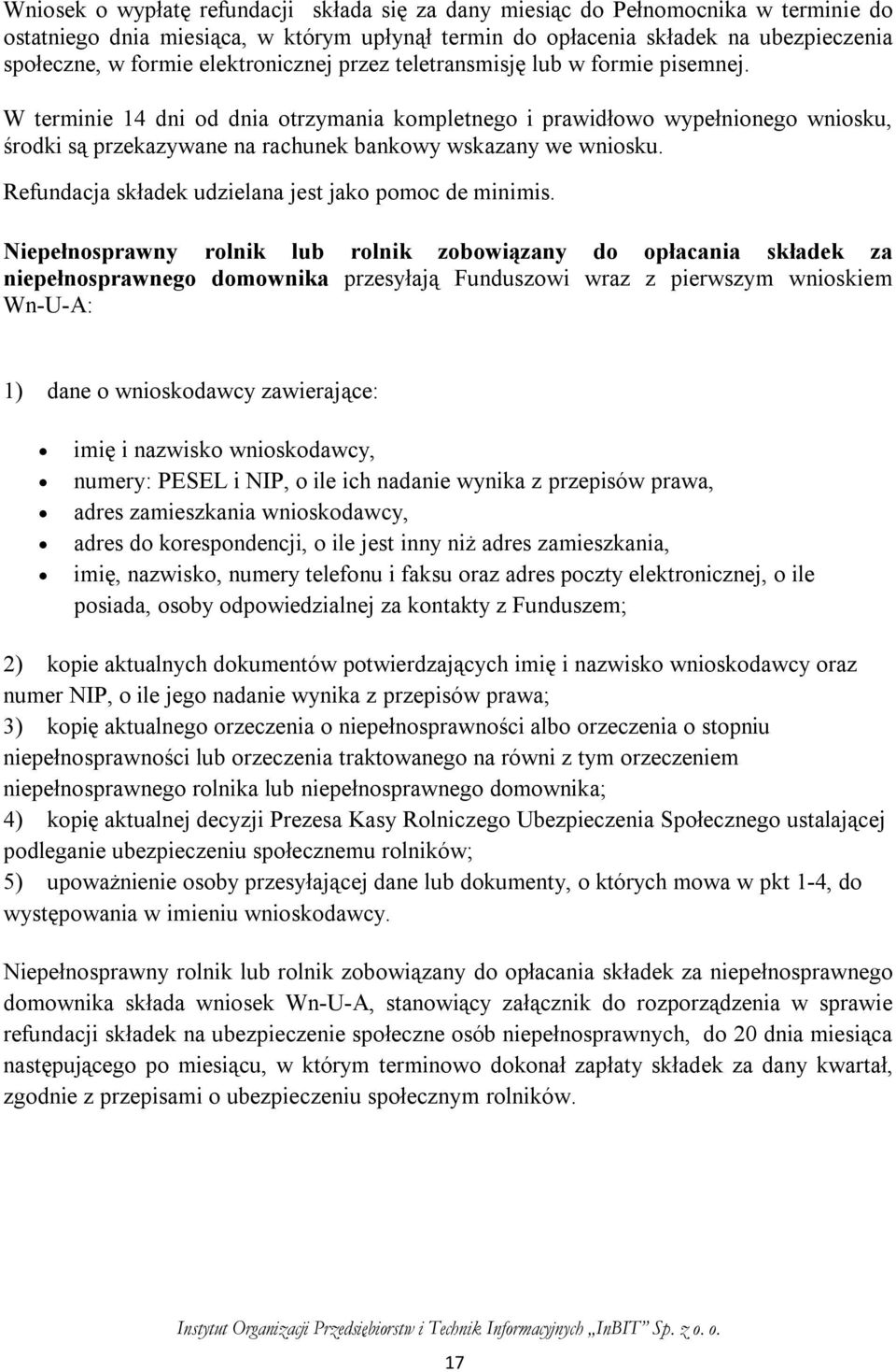 W terminie 14 dni od dnia otrzymania kompletnego i prawidłowo wypełnionego wniosku, środki są przekazywane na rachunek bankowy wskazany we wniosku.