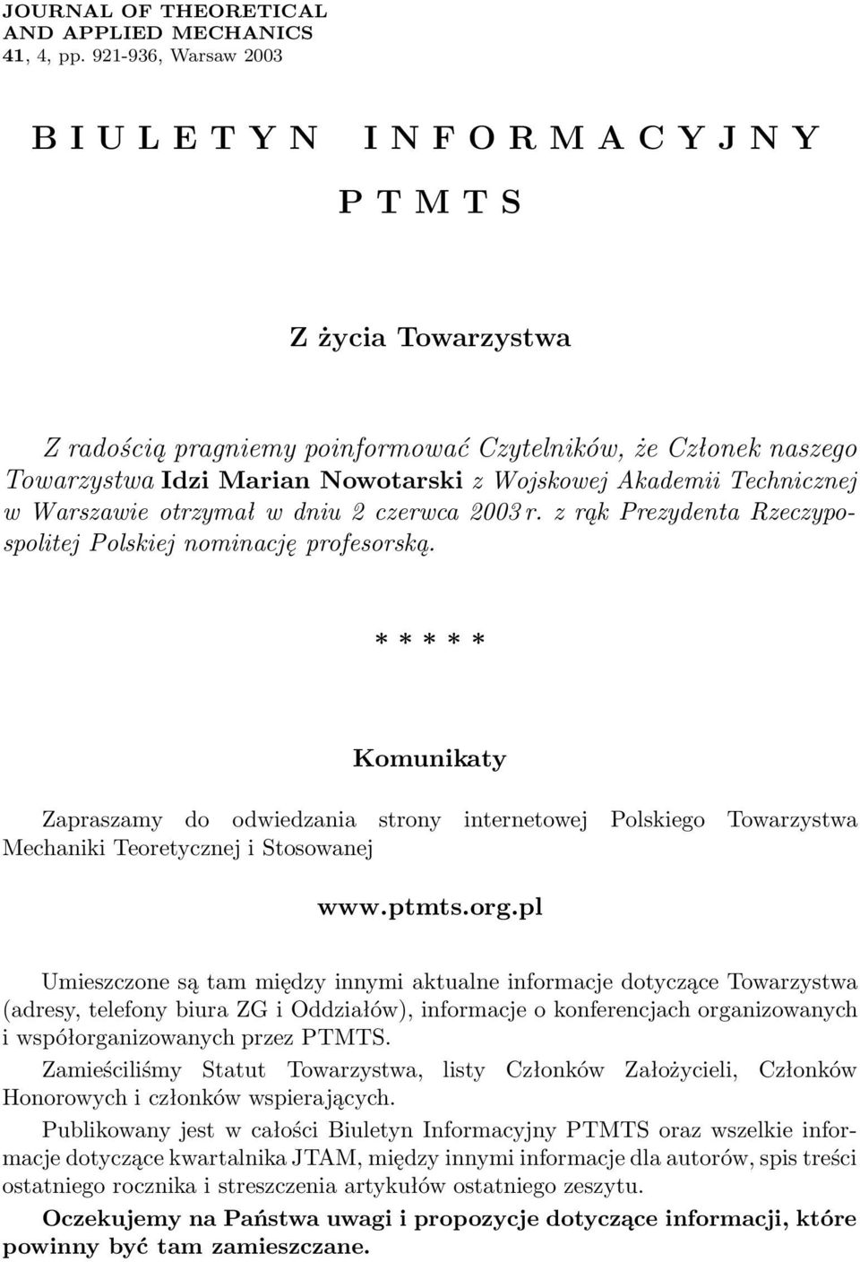 Wojskowej Akademii Technicznej w Warszawie otrzymał w dniu 2 czerwca 2003 r. z rąk Prezydenta Rzeczypospolitej Polskiej nominację profesorską.