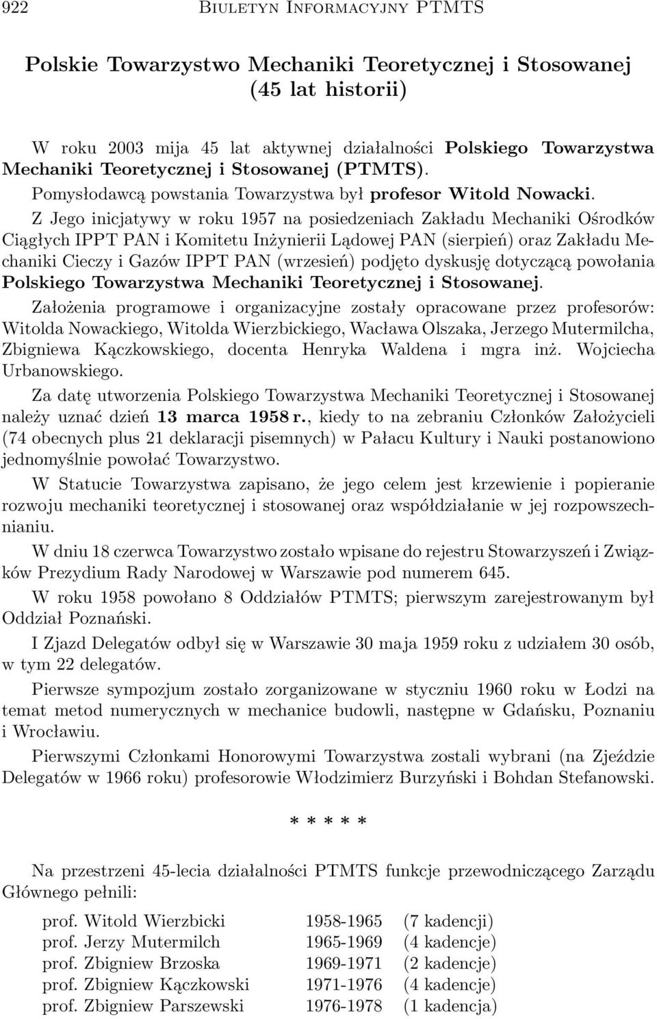 Z Jego inicjatywy w roku 1957 na posiedzeniach Zakładu Mechaniki Ośrodków Ciągłych IPPT PAN i Komitetu Inżynierii Lądowej PAN (sierpień) oraz Zakładu Mechaniki Cieczy i Gazów IPPT PAN (wrzesień)