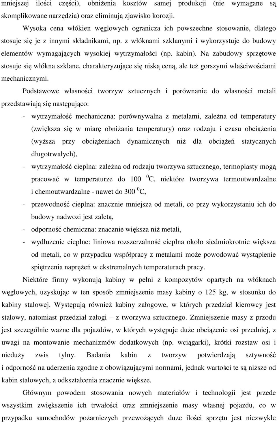 z włóknami szklanymi i wykorzystuje do budowy elementów wymagających wysokiej wytrzymałości (np. kabin).