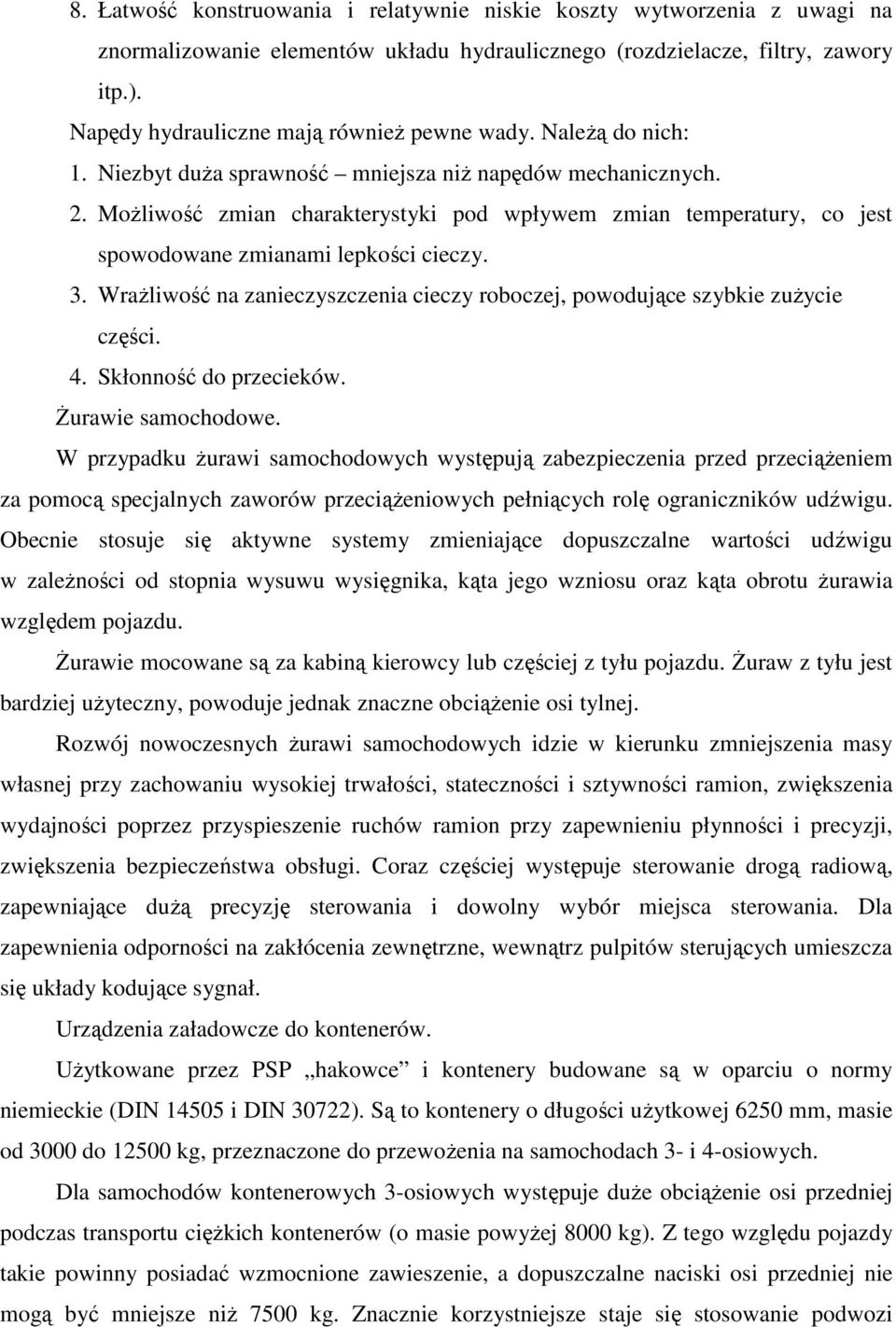 MoŜliwość zmian charakterystyki pod wpływem zmian temperatury, co jest spowodowane zmianami lepkości cieczy. 3. WraŜliwość na zanieczyszczenia cieczy roboczej, powodujące szybkie zuŝycie części. 4.