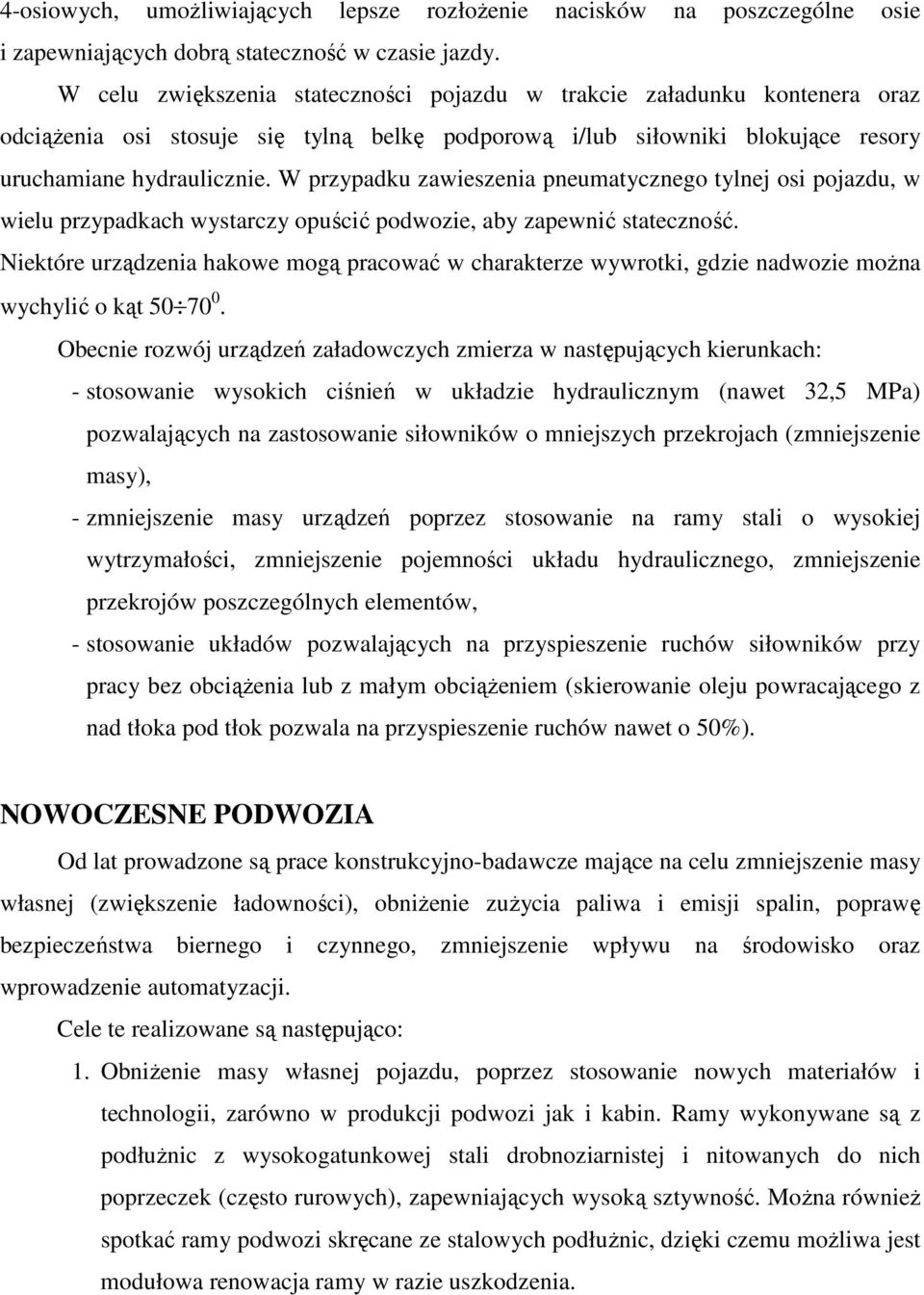 W przypadku zawieszenia pneumatycznego tylnej osi pojazdu, w wielu przypadkach wystarczy opuścić podwozie, aby zapewnić stateczność.