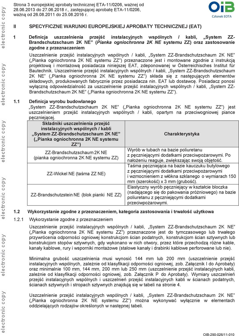 2K NE ( Pianka ogniochronna 2K NE systemu ZZ ) przeznaczone jest i montowane zgodnie z instrukcją projektową i montażową posiadacza niniejszej EAT, zdeponowanej w Österreichisches Institut für