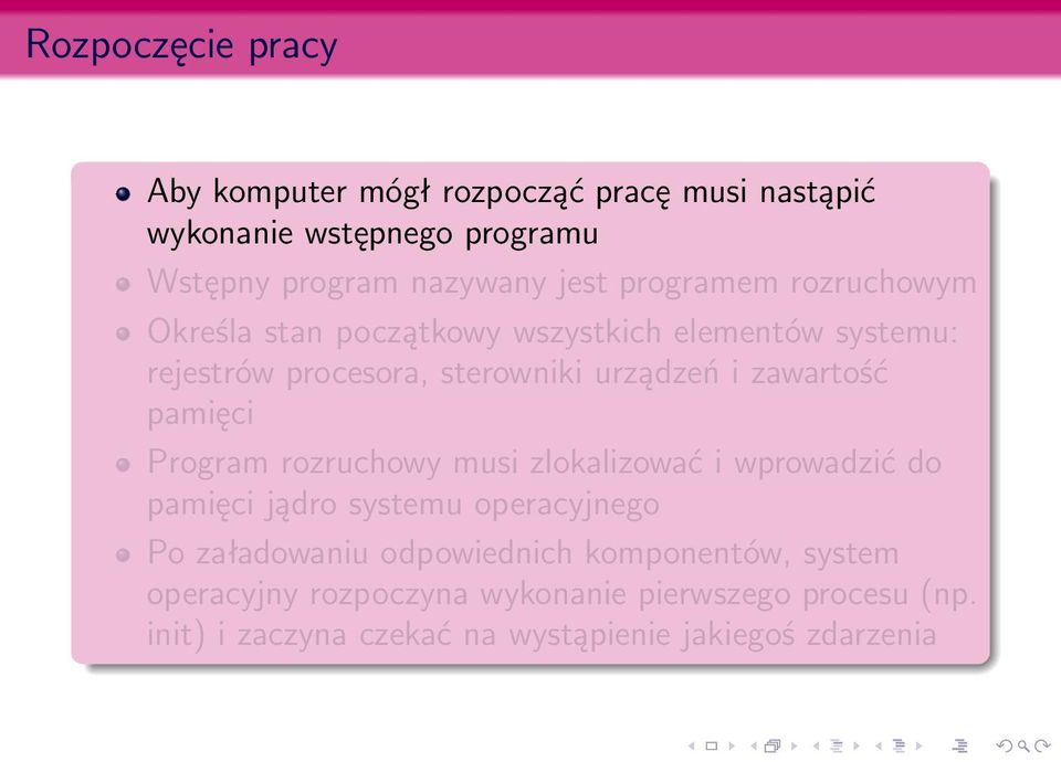 zawartość pamięci Program rozruchowy musi zlokalizować i wprowadzić do pamięci jądro systemu operacyjnego Po załadowaniu