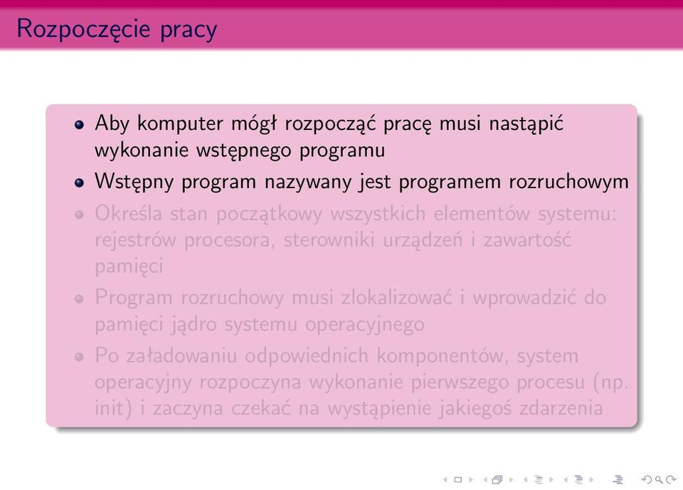 zawartość pamięci Program rozruchowy musi zlokalizować i wprowadzić do pamięci jądro systemu operacyjnego Po załadowaniu