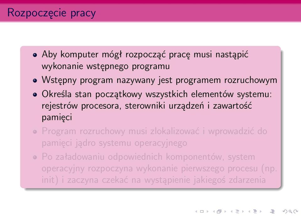 zawartość pamięci Program rozruchowy musi zlokalizować i wprowadzić do pamięci jądro systemu operacyjnego Po załadowaniu