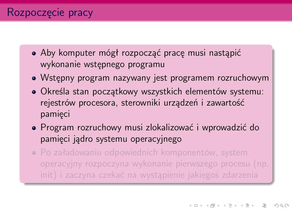 zawartość pamięci Program rozruchowy musi zlokalizować i wprowadzić do pamięci jądro systemu operacyjnego Po załadowaniu