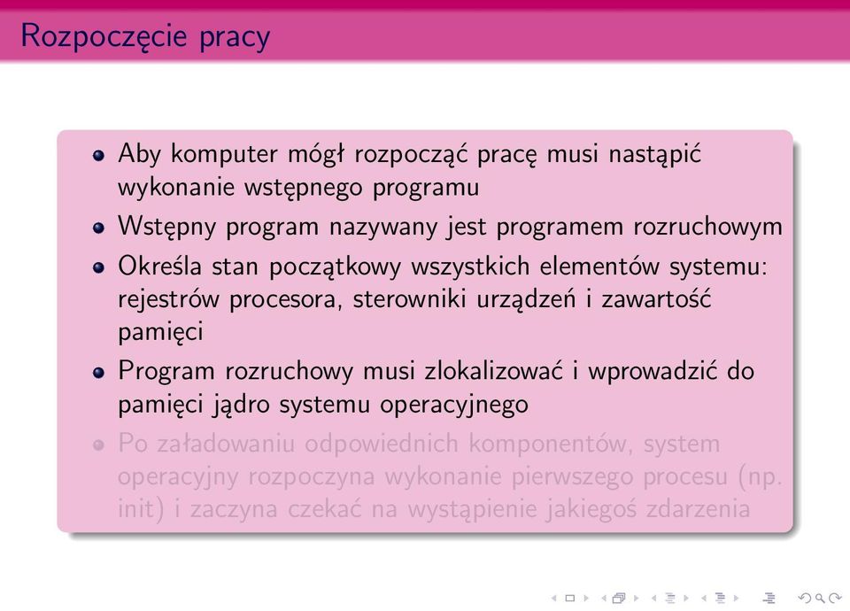 zawartość pamięci Program rozruchowy musi zlokalizować i wprowadzić do pamięci jądro systemu operacyjnego Po załadowaniu