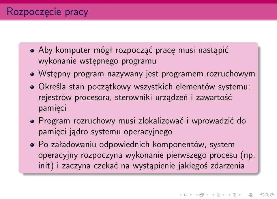 zawartość pamięci Program rozruchowy musi zlokalizować i wprowadzić do pamięci jądro systemu operacyjnego Po załadowaniu