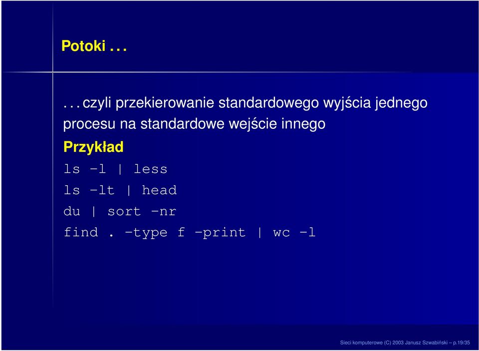 procesu na standardowe wejście innego Przykład ls -l