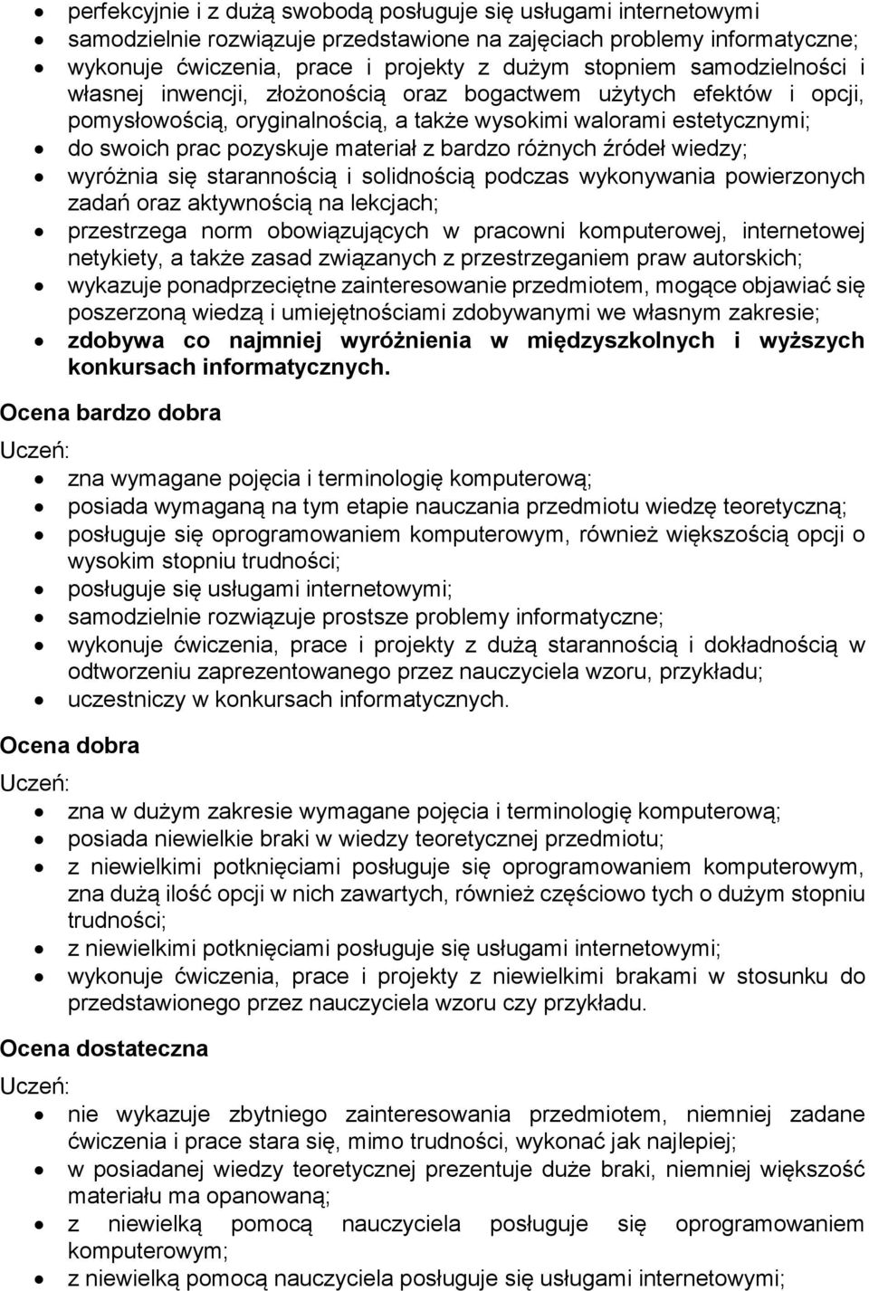 bardzo różnych źródeł wiedzy; wyróżnia się starannością i solidnością podczas wykonywania powierzonych zadań oraz aktywnością na lekcjach; przestrzega norm obowiązujących w pracowni komputerowej,