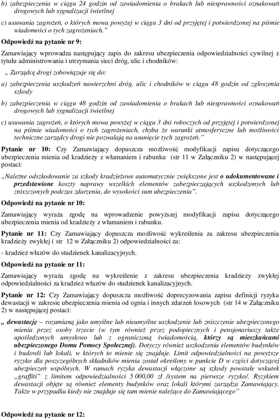 Odpowiedź na pytanie nr 9: Zamawiający wprowadza następujący zapis do zakresu ubezpieczenia odpowiedzialności cywilnej z tytułu administrowania i utrzymania sieci dróg, ulic i chodników: Zarządcę