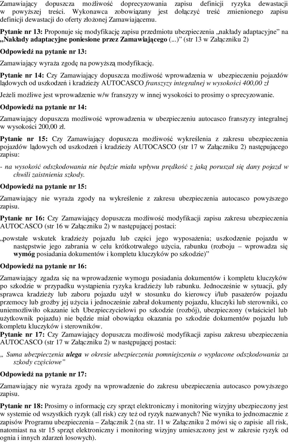 Pytanie nr 13: Proponuje się modyfikację zapisu przedmiotu ubezpieczenia nakłady adaptacyjne na Nakłady adaptacyjne poniesione przez Zamawiającego (.