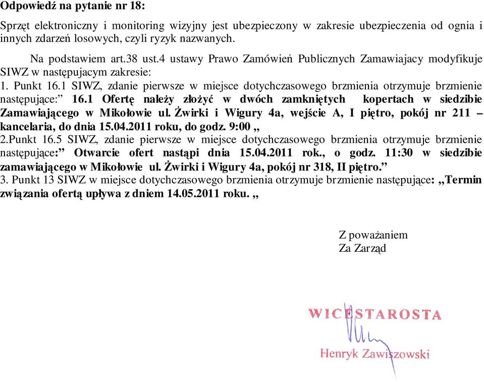 1 Ofertę naleŝy złoŝyć w dwóch zamkniętych kopertach w siedzibie Zamawiającego w Mikołowie ul. świrki i Wigury 4a, wejście A, I piętro, pokój nr 211 kancelaria, do dnia 15.04.2011 roku, do godz.