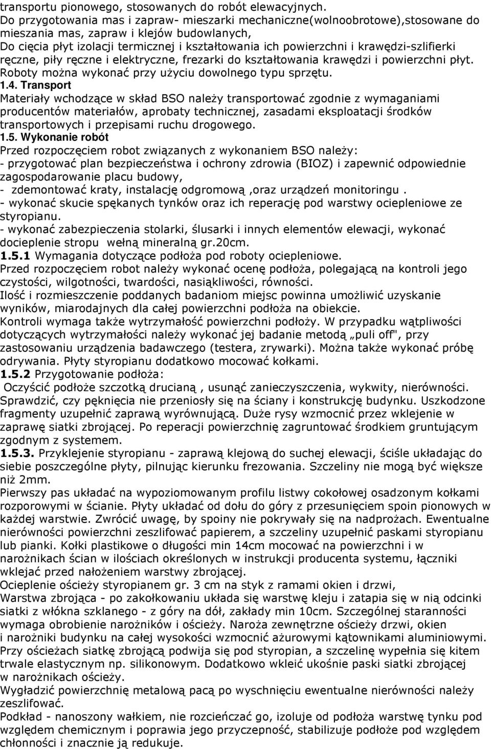 krawędzi-szlifierki ręczne, piły ręczne i elektryczne, frezarki do kształtowania krawędzi i powierzchni płyt. Roboty można wykonać przy użyciu dowolnego typu sprzętu. 1.4.