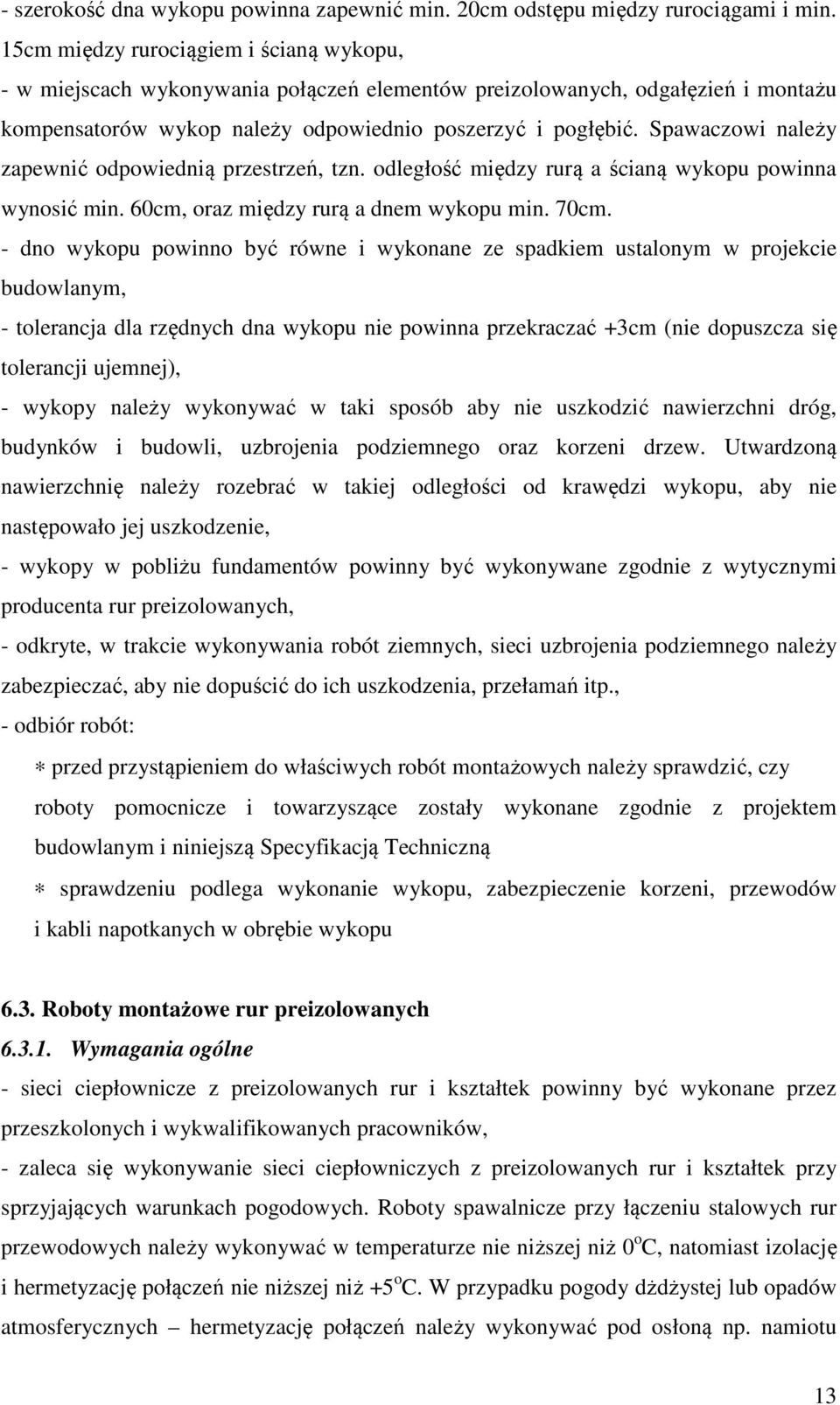 Spawaczowi należy zapewnić odpowiednią przestrzeń, tzn. odległość między rurą a ścianą wykopu powinna wynosić min. 60cm, oraz między rurą a dnem wykopu min. 70cm.