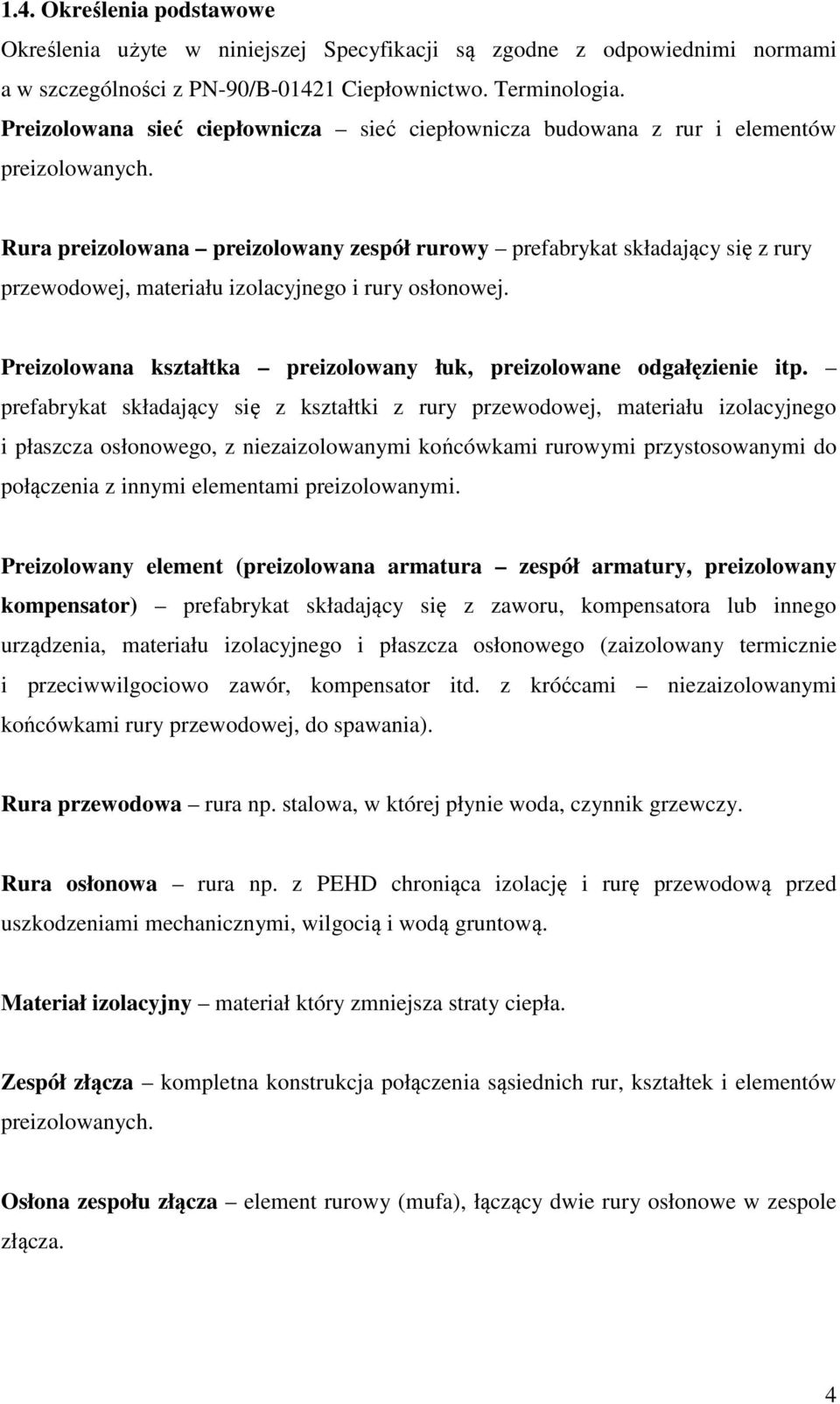 Rura preizolowana preizolowany zespół rurowy prefabrykat składający się z rury przewodowej, materiału izolacyjnego i rury osłonowej.