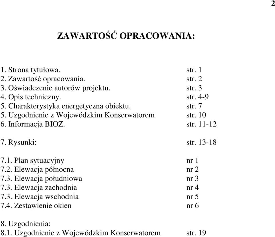 Informacja BIOZ. str. 11-12 7. Rysunki: str. 13-18 7.1. Plan sytuacyjny nr 1 7.2. Elewacja północna nr 2 7.3. Elewacja południowa nr 3 7.