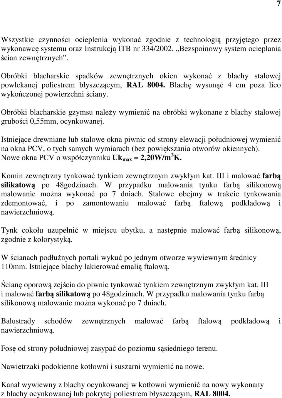 Obróbki blacharskie gzymsu należy wymienić na obróbki wykonane z blachy stalowej grubości 0,55mm, ocynkowanej.