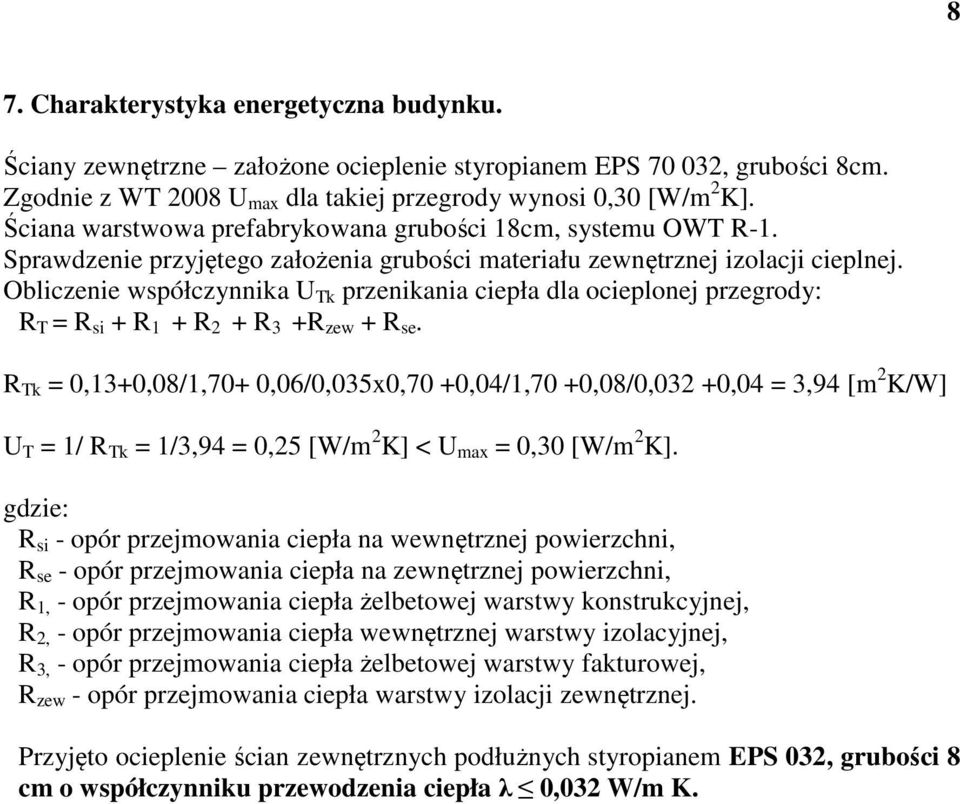 Obliczenie współczynnika U Tk przenikania ciepła dla ocieplonej przegrody: R T = R si + R 1 + R 2 + R 3 +R zew + R se.