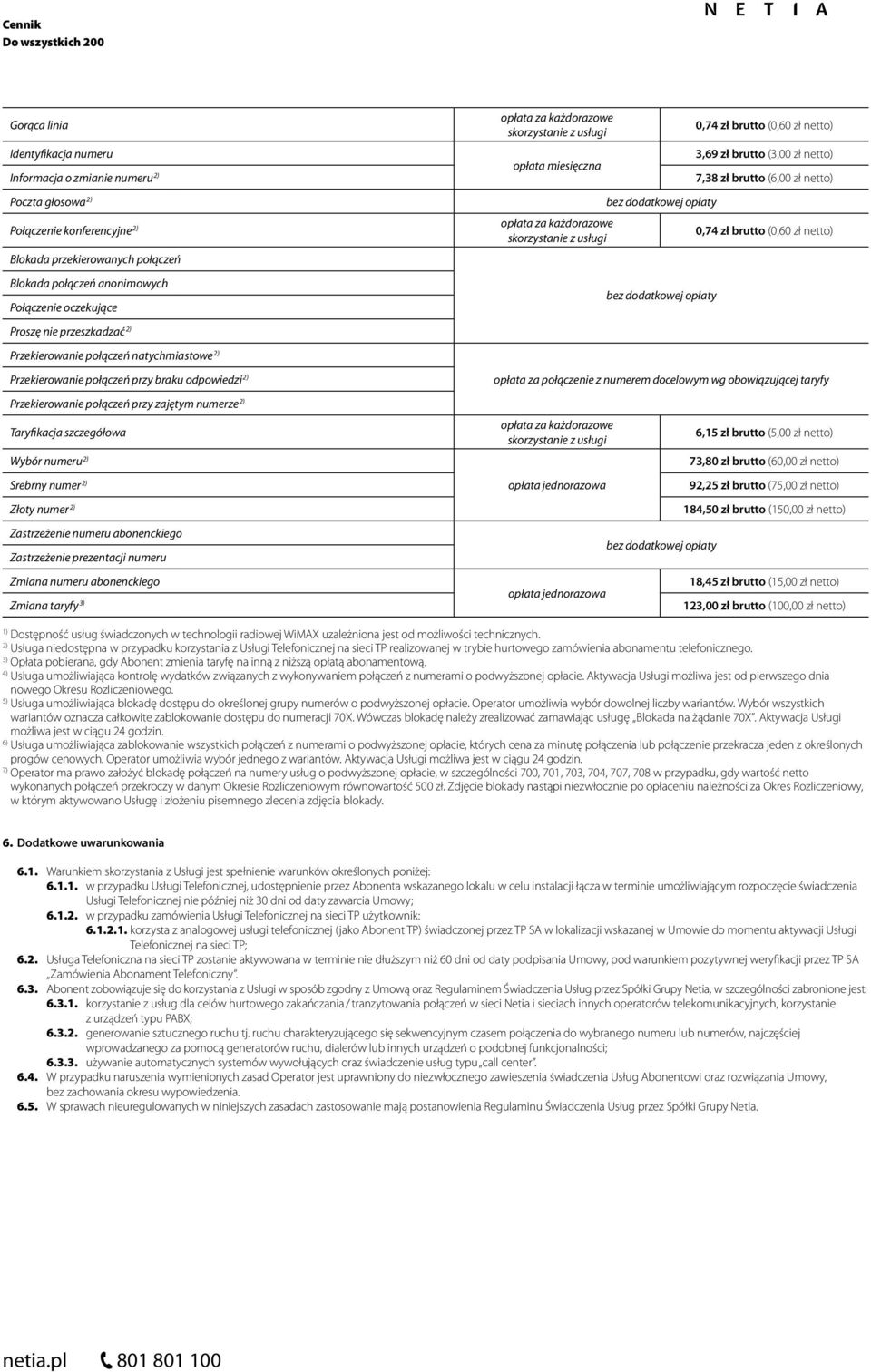 połączeń przy zajętym numerze Taryfikacja szczegółowa Wybór numeru Srebrny numer Złoty numer Zastrzeżenie numeru abonenckiego Zastrzeżenie prezentacji numeru Zmiana numeru abonenckiego Zmiana taryfy