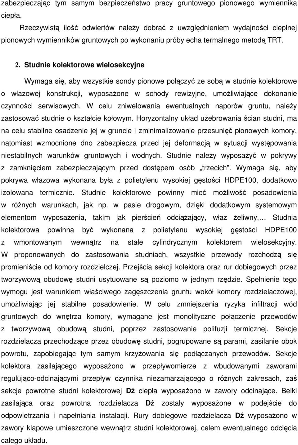 Studnie kolektorowe wielosekcyjne Wymaga się, aby wszystkie sondy pionowe połączyć ze sobą w studnie kolektorowe o włazowej konstrukcji, wyposażone w schody rewizyjne, umożliwiające dokonanie