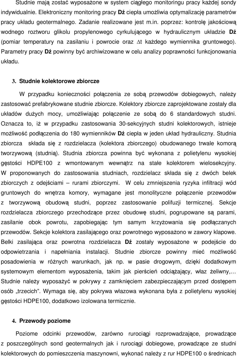poprzez: kontrolę jakościową wodnego roztworu glikolu propylenowego cyrkulującego w hydraulicznym układzie Dź (pomiar temperatury na zasilaniu i powrocie oraz t każdego wymiennika gruntowego).