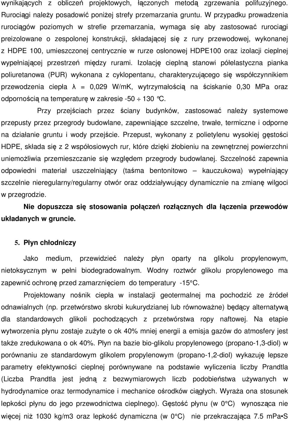 100, umieszczonej centrycznie w rurze osłonowej HDPE100 oraz izolacji cieplnej wypełniającej przestrzeń między rurami.