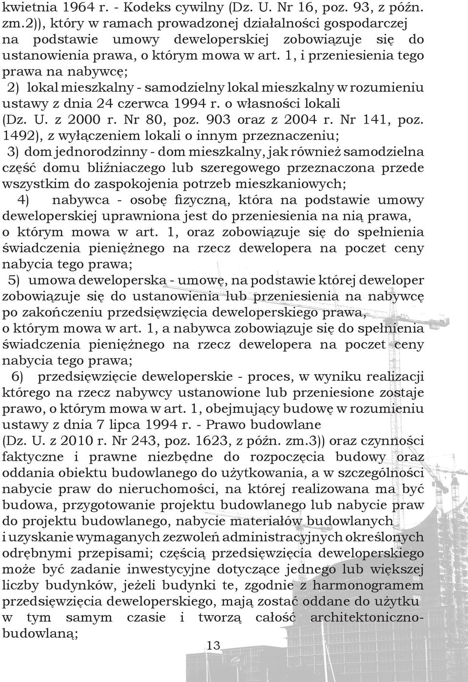 1, i przeniesienia tego prawa na nabywcę; 2) lokal mieszkalny - samodzielny lokal mieszkalny w rozumieniu ustawy z dnia 24 czerwca 1994 r. o własności lokali (Dz. U. z 2000 r. Nr 80, poz.