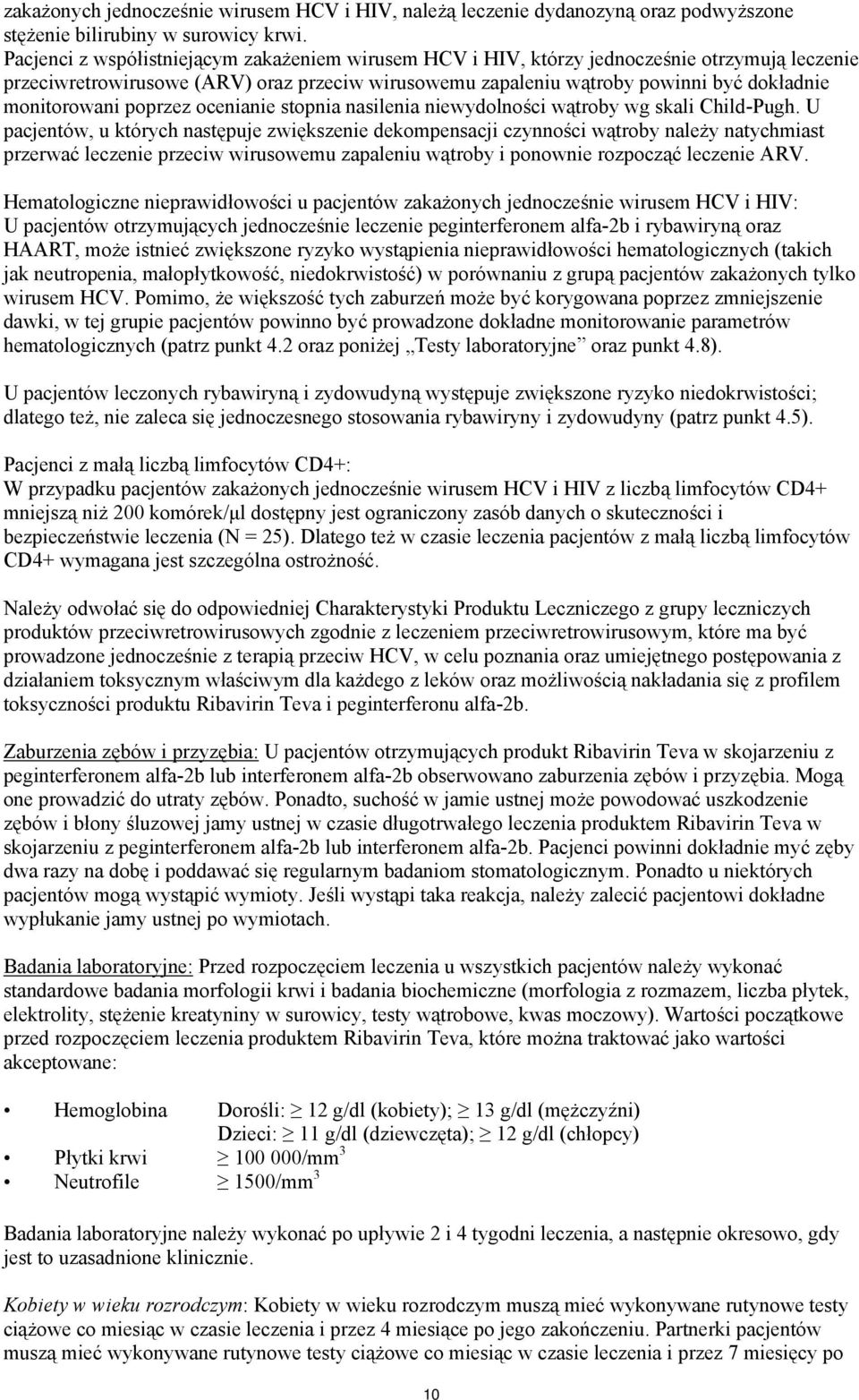 monitorowani poprzez ocenianie stopnia nasilenia niewydolności wątroby wg skali Child-Pugh.