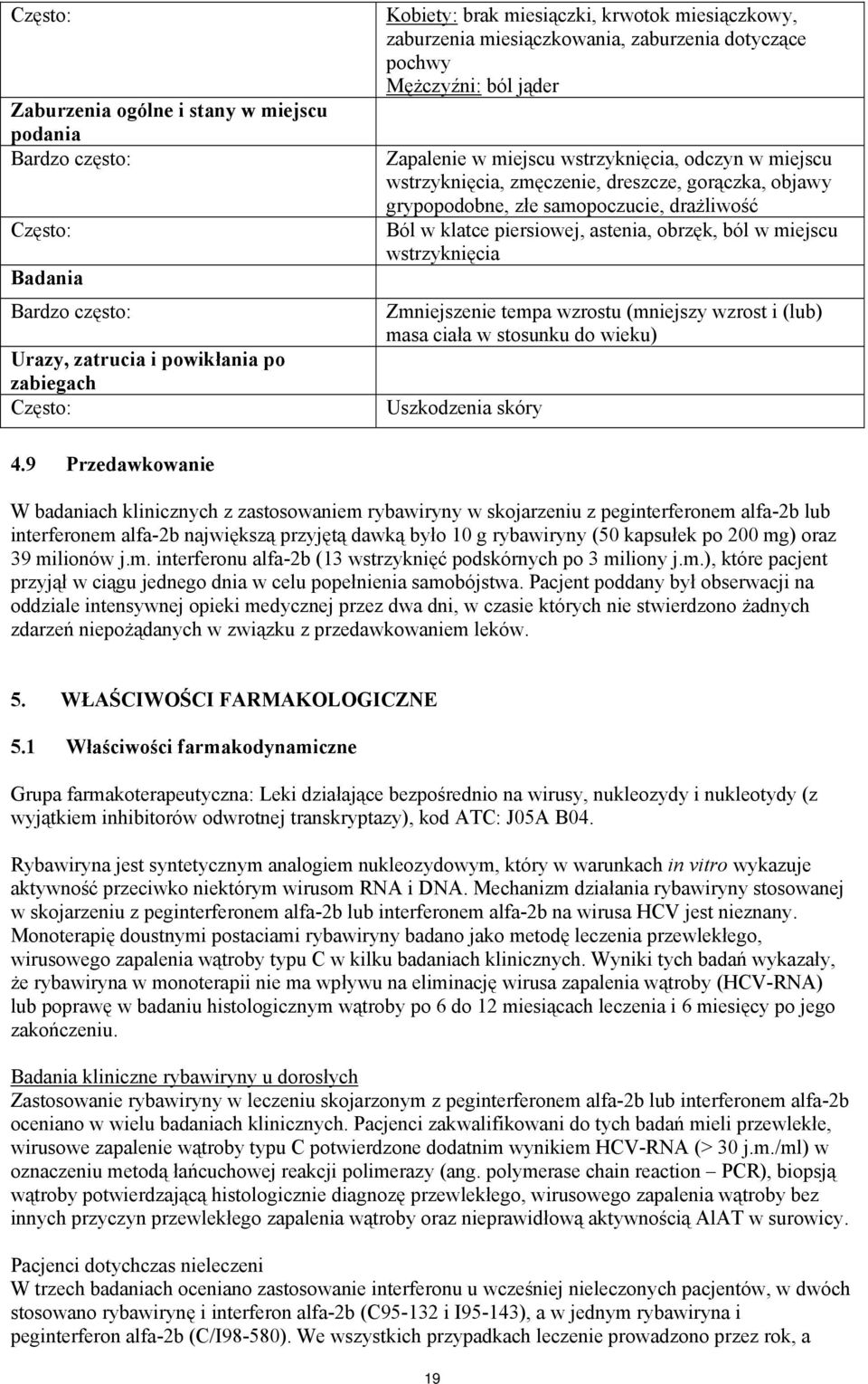 Ból w klatce piersiowej, astenia, obrzęk, ból w miejscu wstrzyknięcia Zmniejszenie tempa wzrostu (mniejszy wzrost i (lub) masa ciała w stosunku do wieku) Uszkodzenia skóry 4.