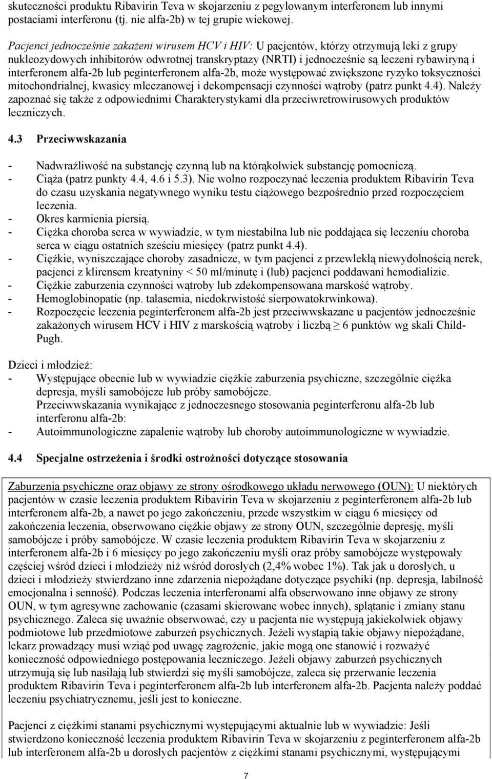 interferonem alfa-2b lub peginterferonem alfa-2b, może występować zwiększone ryzyko toksyczności mitochondrialnej, kwasicy mleczanowej i dekompensacji czynności wątroby (patrz punkt 4.4).