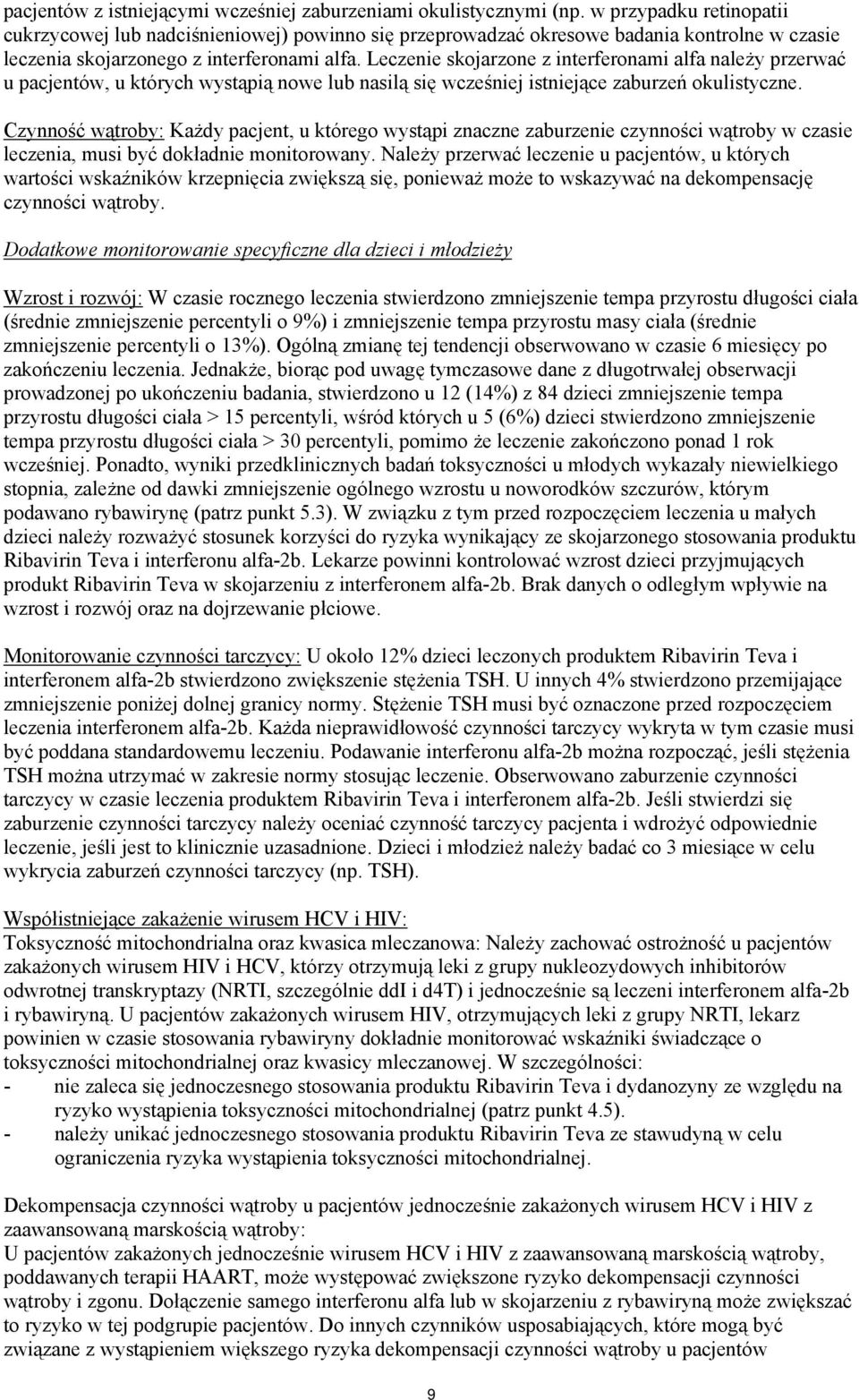Leczenie skojarzone z interferonami alfa należy przerwać u pacjentów, u których wystąpią nowe lub nasilą się wcześniej istniejące zaburzeń okulistyczne.