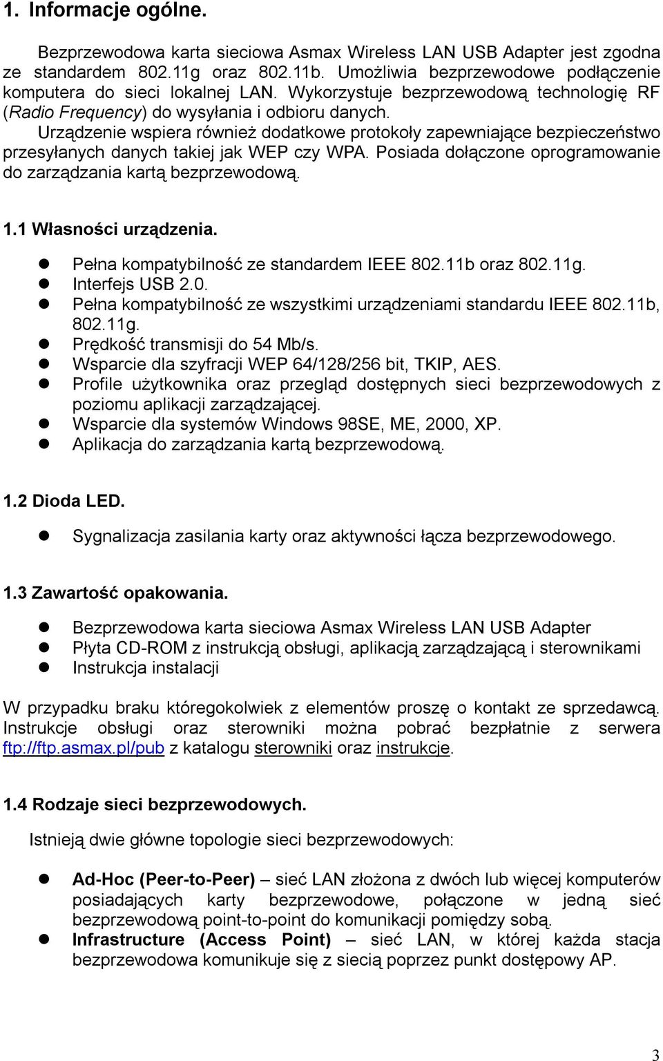 Urządzenie wspiera również dodatkowe protokoły zapewniające bezpieczeństwo przesyłanych danych takiej jak WEP czy WPA. Posiada dołączone oprogramowanie do zarządzania kartą bezprzewodową. 1.