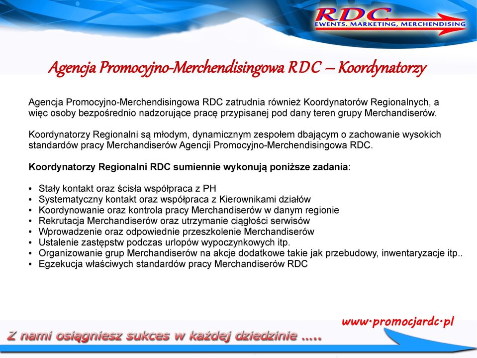Koordynatorzy Regionalni RDC sumiennie wykonują poniższe zadania: Stały kontakt oraz ścisła współpraca z PH Systematyczny kontakt oraz współpraca z Kierownikami działów Koordynowanie oraz kontrola