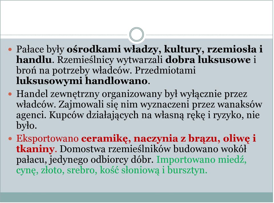 Zajmowali się nim wyznaczeni przez wanaksów agenci. Kupców działających na własną rękę i ryzyko, nie było.