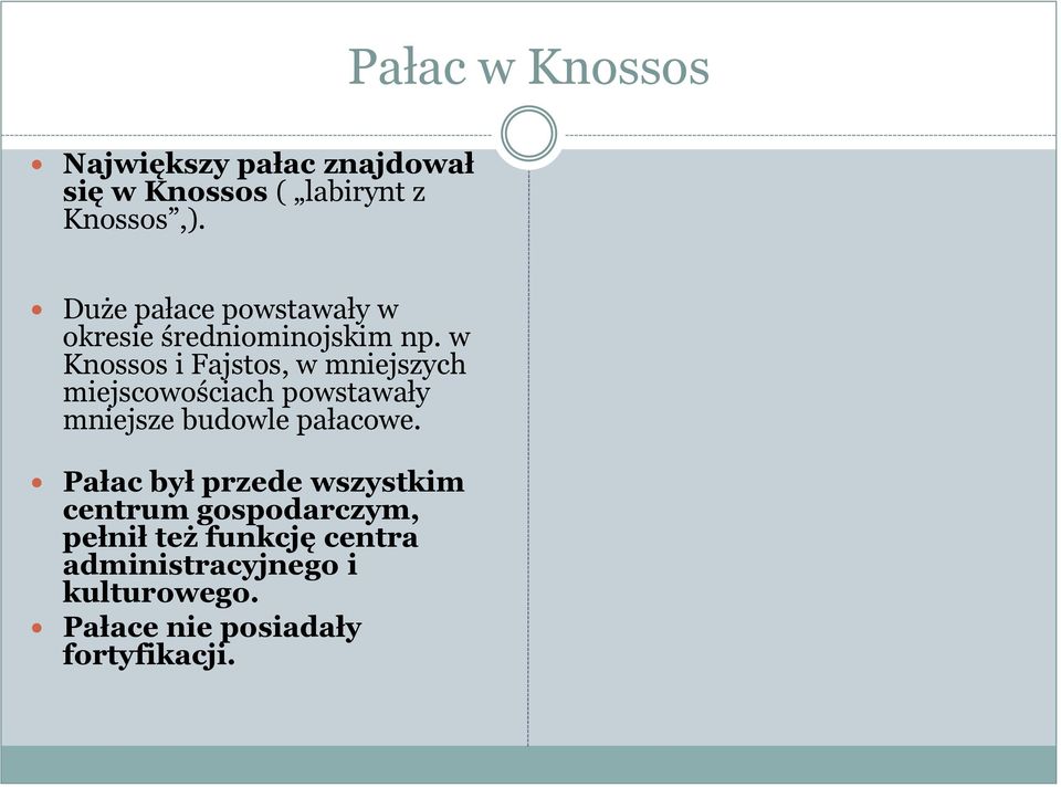 w Knossos i Fajstos, w mniejszych miejscowościach powstawały mniejsze budowle pałacowe.