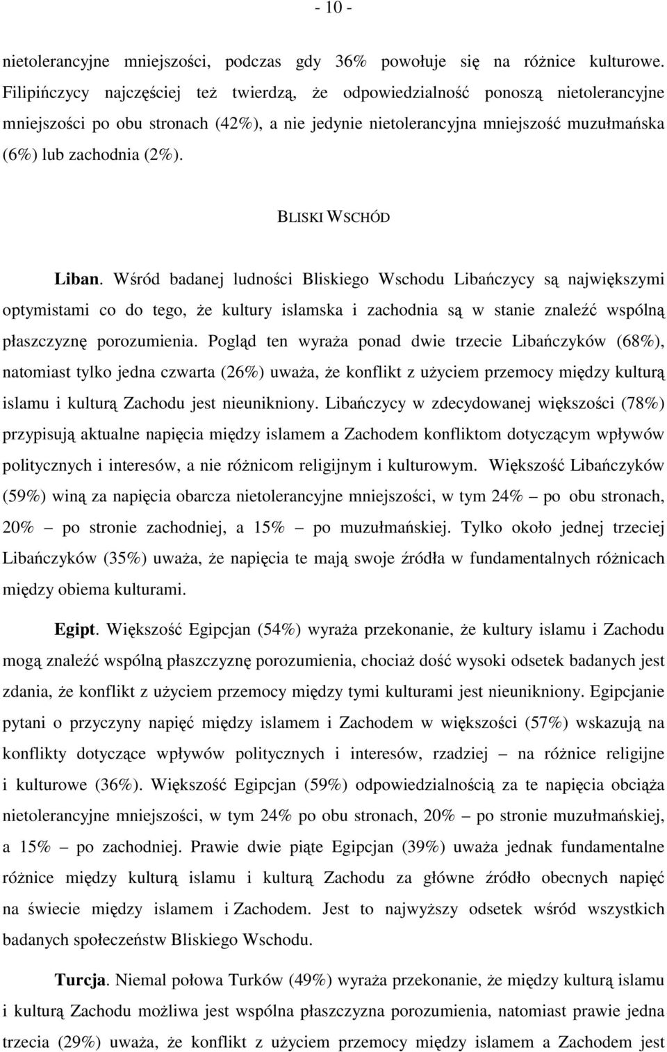 BLISKI WSCHÓD Liban. Wśród badanej ludności Bliskiego Wschodu Libańczycy są największymi optymistami co do tego, że kultury islamska i zachodnia są w stanie znaleźć wspólną płaszczyznę porozumienia.