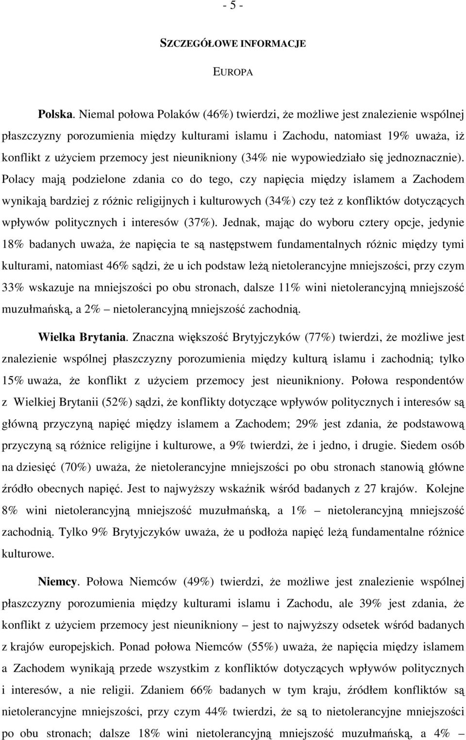 nieunikniony (34% nie wypowiedziało się jednoznacznie).