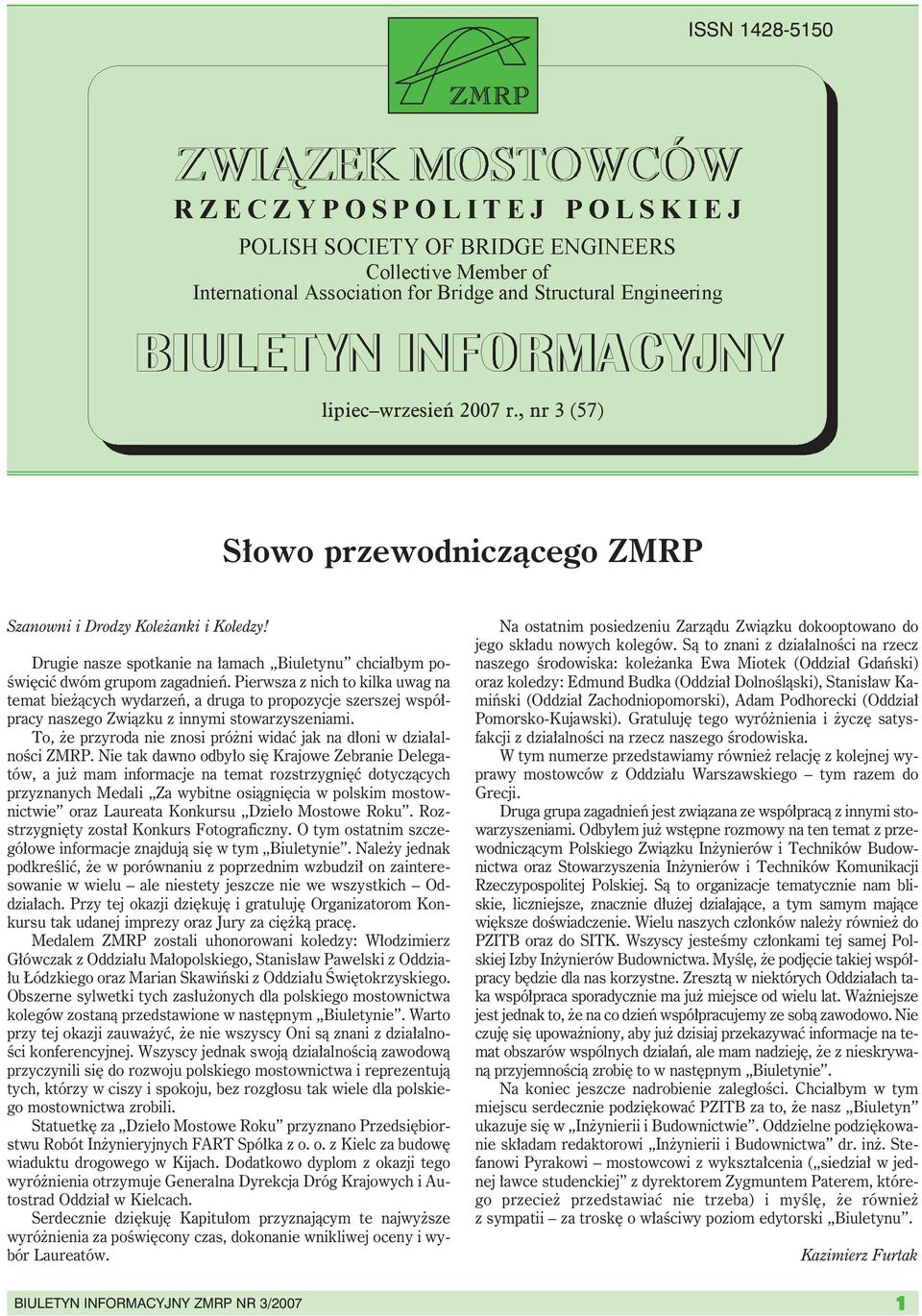 Pierwsza z nich to kilka uwag na temat bieżących wydarzeń, a druga to propozycje szerszej współpracy naszego Związku z innymi stowarzyszeniami.