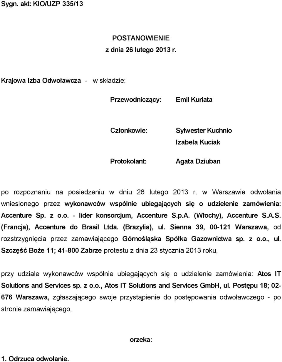 w Warszawie odwołania wniesionego przez wykonawców wspólnie ubiegających się o udzielenie zamówienia: Accenture Sp. z o.o. - lider konsorcjum, Accenture S.p.A. (Włochy), Accenture S.A.S. (Francja), Accenture do Brasil Ltda.