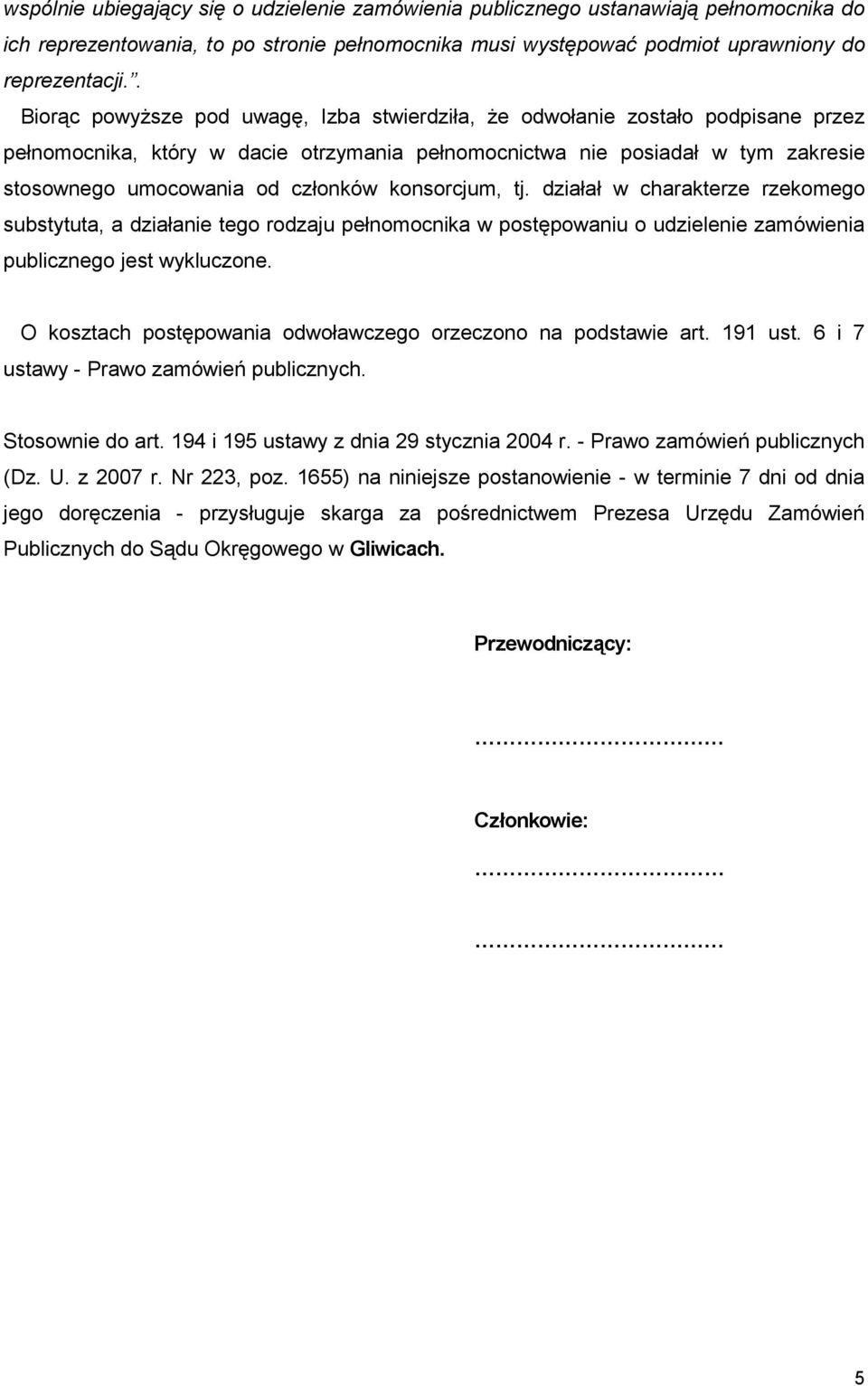 konsorcjum, tj. działał w charakterze rzekomego substytuta, a działanie tego rodzaju pełnomocnika w postępowaniu o udzielenie zamówienia publicznego jest wykluczone.