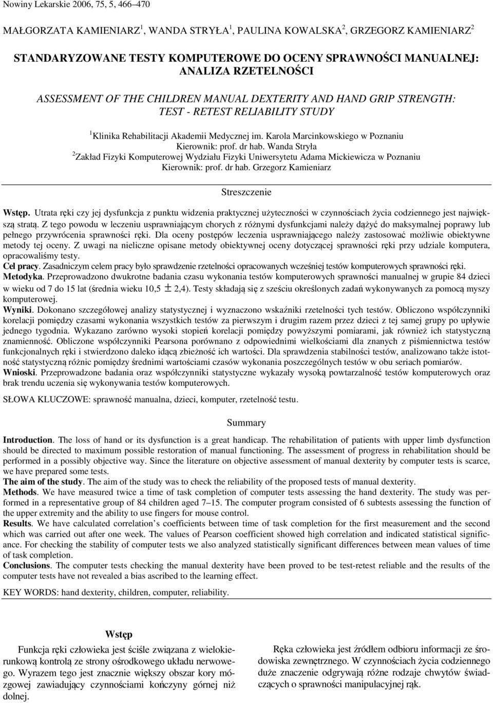Karola Marcinkowskiego w Poznaniu Kierownik: prof. dr hab. Wanda Stryła 2 Zakład Fizyki Komputerowej Wydziału Fizyki Uniwersytetu Adama Mickiewicza w Poznaniu Kierownik: prof. dr hab. Grzegorz Kamieniarz Streszczenie Wstęp.
