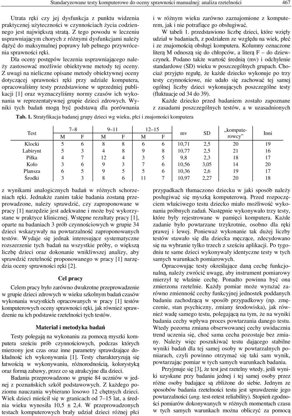 Dla oceny postępów leczenia usprawniającego należy zastosować możliwie obiektywne metody tej oceny.
