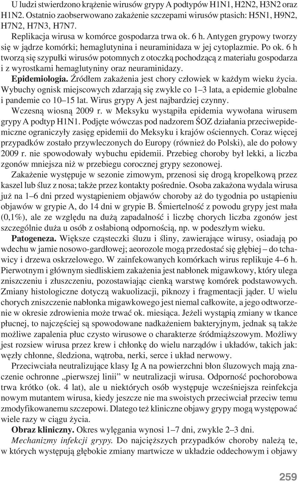 6 h tworzą się szypułki wirusów potomnych z otoczką pochodzącą z materiału gospodarza i z wyrostkami hemaglutyniny oraz neuraminidazy. Epidemiologia.