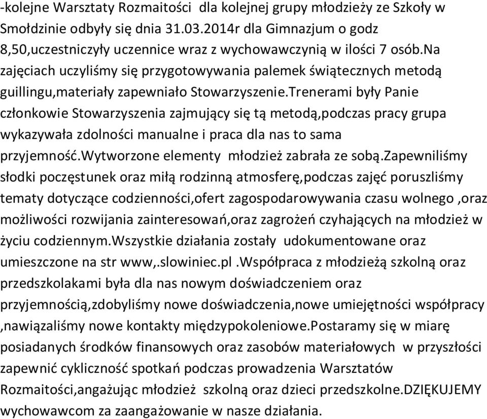 Trenerami były Panie członkowie Stowarzyszenia zajmujący się tą metodą,podczas pracy grupa wykazywała zdolności manualne i praca dla nas to sama przyjemność.